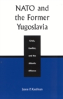 Image for NATO and the former Yugoslavia  : crisis, conflict, and the Atlantic alliance