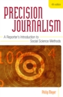 Image for Precision Journalism : A Reporter&#39;s Introduction to Social Science Methods