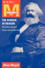 Image for Karl Marx  : the burden of reason (why Marx rejected politics and the market)