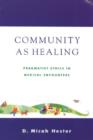 Image for Community As Healing : Pragmatist Ethics in Medical Encounters