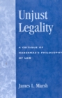 Image for Unjust Legality : A Critique of Habermas&#39;s Philosophy of Law