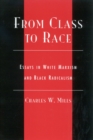 Image for From class to race  : essays in white Marxism and Black radicalism