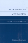 Image for Between Truth and Illusion : Kant at the Crossroads of Modernity
