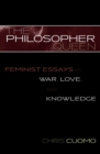 Image for The Philosopher Queen : Feminist Essays on War, Love, and Knowledge