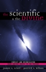 Image for The scientific &amp; the divine  : conflict and reconciliation from ancient Greece to the present day