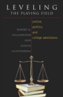 Image for Leveling the Playing Field : Justice, Politics, and College Admissions