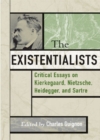 Image for The existentialists  : critical essays on Kierkegaard, Nietzsche, Heidegger, and Sartre