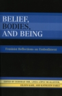 Image for Belief, Bodies, and Being : Feminist Reflections on Embodiment