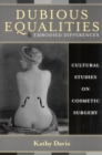 Image for Dubious equalities and embodied differences  : cultural studies on cosmetic surgery