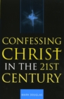Image for Confessing Christ in the Twenty-First Century
