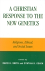 Image for A Christian response to the new genetics  : religious, ethical, and social issues