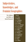 Image for Subjectivities, knowledges, and feminist geographies  : the subjects and ethics of social research
