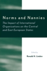 Image for Norms and nannies  : the impact of international organizations on the central and East European states