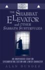 Image for The Shabbat elevator and other sabbath subterfuges  : circumventing custom and Jewish character