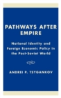Image for Pathways after empire  : National identity and foreign economic policy in the post-Soviet world