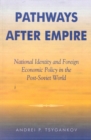 Image for Pathways after empire  : National identity and foreign economic policy in the post-Soviet world