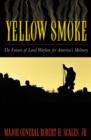 Image for Yellow smoke  : the future of land warfare for America&#39;s military
