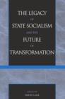 Image for The Legacy of State Socialism and the Future of Transformation