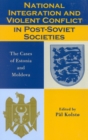 Image for National integration and violent conflict in post-Soviet societies  : the cases of Estonia and Moldova