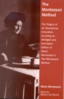 Image for The Montessori Method : The Origins of an Educational Innovation: Including an Abridged and Annotated Edition of Maria Montessori&#39;s The Montessori Method
