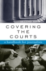 Image for Covering the courts  : a handbook for journalists