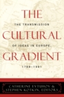 Image for The cultural gradient  : the transmission of ideas in Europe, 1789-1991