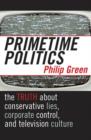 Image for Primetime politics  : the truth about conservative lies, corporate control, and television culture