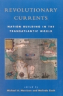 Image for Revolutionary currents  : nation building in the transatlantic world, 1688-1821
