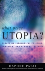 Image for What Price Utopia? : Essays on Ideological Policing, Feminism, and Academic Affairs