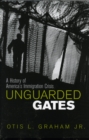 Image for Unguarded gates  : a history of America&#39;s immigration crisis