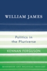 Image for William James : Politics in the Pluriverse