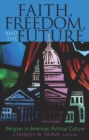 Image for Faith, Freedom, and the Future : Religion in American Political Culture