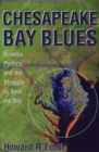 Image for Chesapeake Bay blues  : science, politics, and the struggle to save the bay