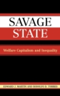 Image for Savage State : Welfare Capitalism and Inequality