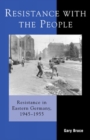 Image for Resistance with the people  : repression and resistance in Eastern Germany, 1945-1955