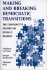 Image for Making and Breaking Democratic Transitions : The Comparative Politics of Russia&#39;s Regions