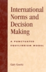 Image for International Norms and Decisionmaking : A Punctuated Equilibrium Model