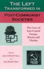 Image for The left transformed in post-communist societies  : the cases of East-Central Europe, Russia, and Ukraine