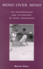 Image for Mind over Mind : The Anthropology and Psychology of Spirit Possession