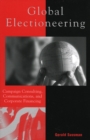Image for Global Electioneering : Campaign Consulting, Communications, and Corporate Financing