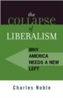 Image for The collapse of liberalism  : why progressives need a new politics