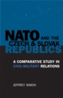 Image for NATO and the Czech and Slovak Republics : A Comparative Study in Civil-Military Relations