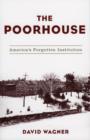 Image for The Poorhouse : America&#39;s Forgotten Institution