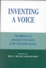 Image for Inventing a Voice : The Rhetoric of American First Ladies of the Twentieth Century