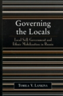 Image for Governing the Locals : Local Self-Government and Ethnic Mobilization in Russia