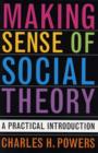 Image for Making sense of social theory  : a practical introduction