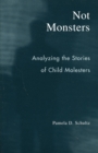 Image for Not monsters  : analyzing the stories of child molesters