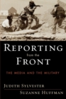 Image for Reporting from the Front : The Media and the Military