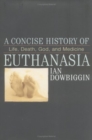 Image for A concise history of euthanasia  : life, death, God and medicine