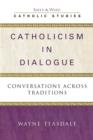 Image for Catholicism in Dialogue : Conversations Across Traditions